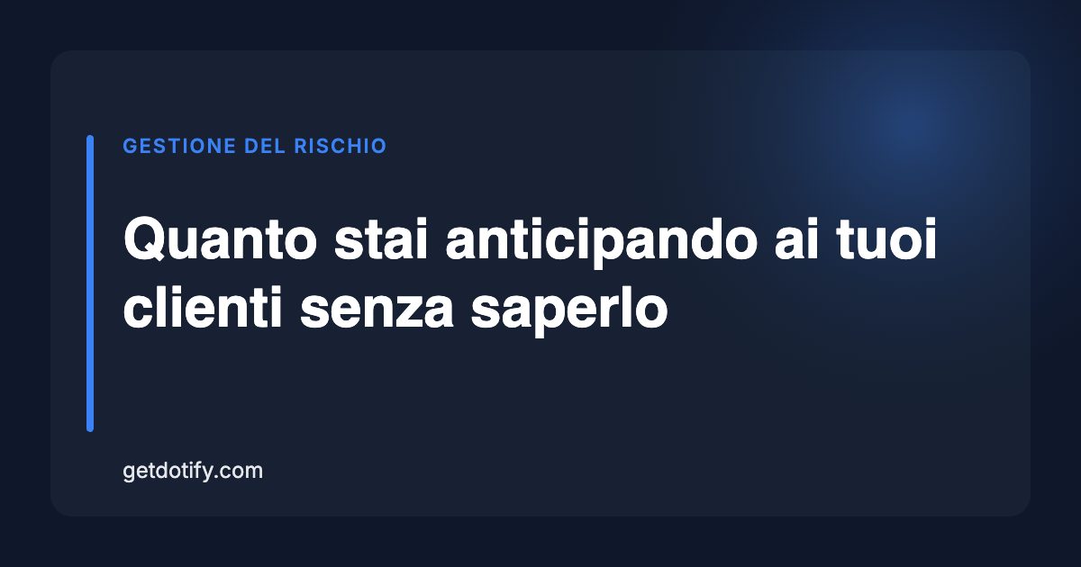 Quanto stai anticipando ai tuoi clienti senza saperlo