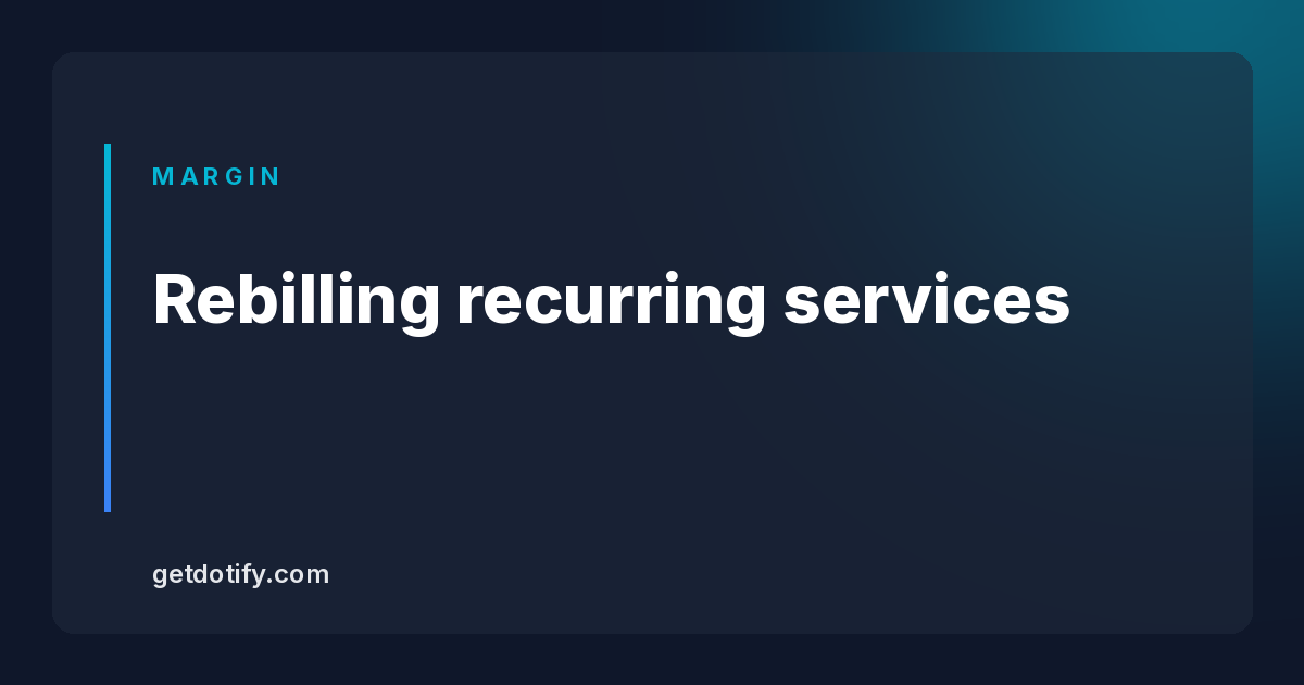 Rebilling recurring services: from the provider’s cost to the client’s invoice