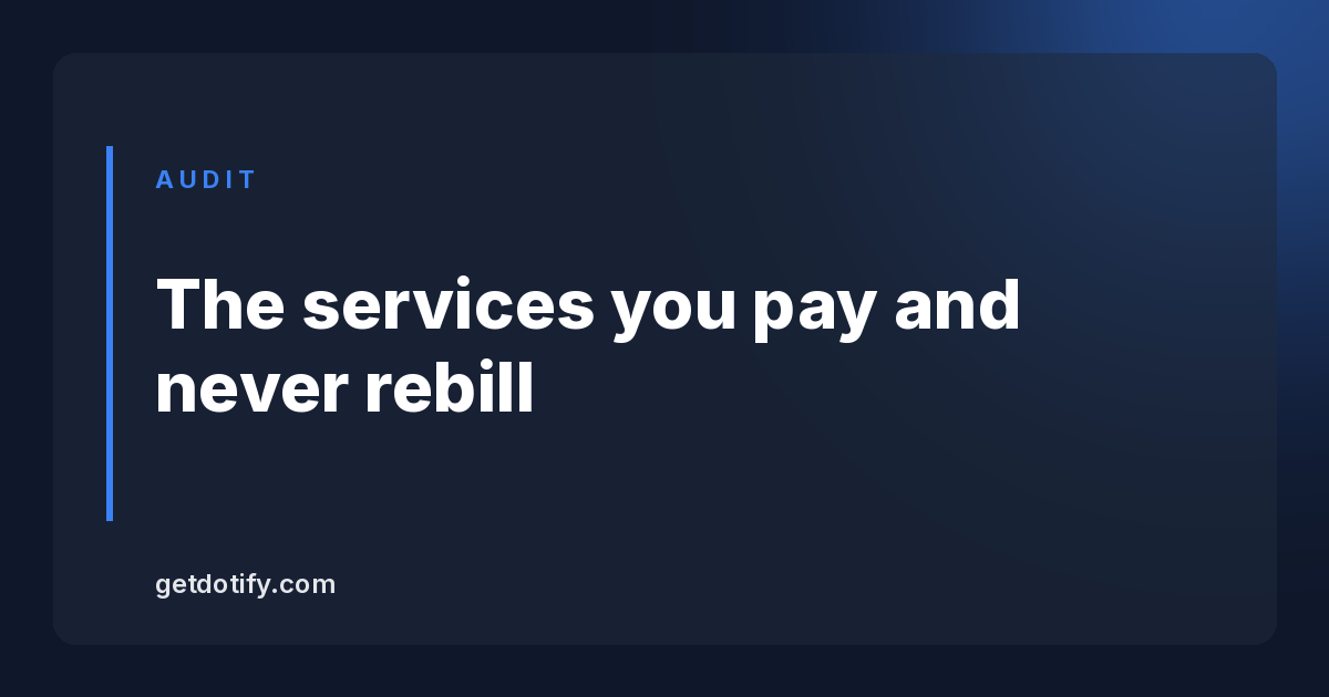 The audit: services you pay for and no longer bill to anyone