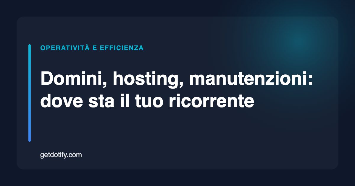 Domini, hosting, manutenzioni: dove sta davvero il tuo ricorrente
